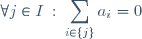 \forall j \in I \: : \: \displaystyle \sum_{i\in\lbrace j\rbrace } a_i=0